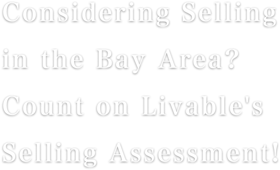 Considering Selling in the Bay Area? Count on Livable's Selling Assessment!